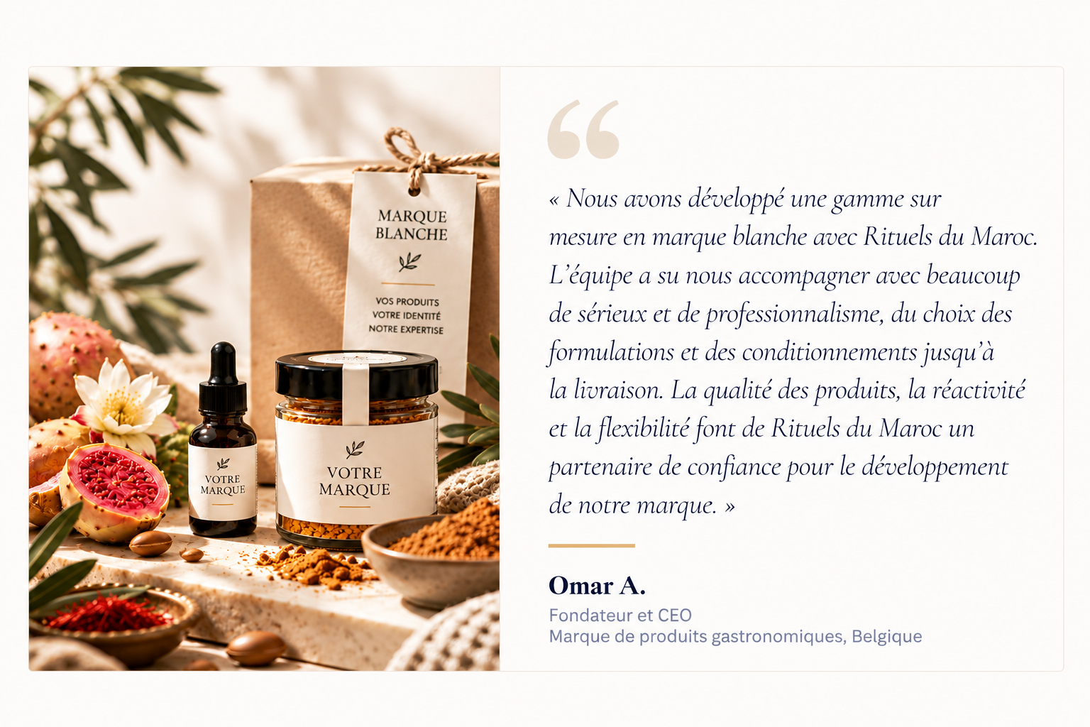 Témoignage d'Omar A., fondateur et CEO d'une marque en Belgique, à côté de produits en marque blanche (flacon compte-gouttes et pot) étiquetés « Votre Marque » devant un coffret en carton Rituels du Maroc.